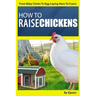 How To Raise Chickens: From Baby Chicks To Egg-Laying Hens To Fryers