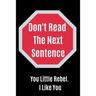 Don't Read The Next Sentence: You Little Rebel. I like You