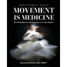 Somatic Intelligence - Volume 8: Movement is Medicine: Movement is Medicine; The Potential for Self-Renewal is in Your Bones