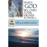 When God Becomes Your Higher Power: You'll See the World From Inside Out