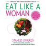Eat Like a Woman: 3-Week, 3-Step Program to Revolutionize How You Think and Feel About Food