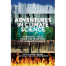 Adventures in Climate Science: Scientists' Tales from the Frontiers of Climate Change