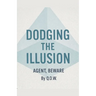 Dodging The Illusion: Agent Beware