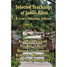 Selected Teachings of James Allen: As a Man Thinketh, the Way of Peace, Above Life's Turmoil, Byways to Blessedness, and the Path of Prosperity.