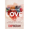 I Choose Love: How to Love Your Neighbor as Yourself