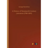 A History of Nineteenth Century Literature (1780-1895)