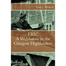 ERIC A Welshman in the Glasgow Highlanders: This is the biography of Eric Brace, a Welshman in the sniper section of the 2nd Battalion Highland Light