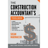 The Construction Accountant's Toolbox: For Controllers, Bookkeepers, And the Construction Companies That Depend On Them
