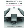 Prosecutors in the Boardroom: Using Criminal Law to Regulate Corporate Conduct