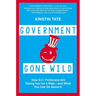Government Gone Wild: How D.C. Politicians Are Taking You for a Ride -- and What You Can Do About It