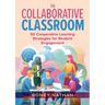The Collaborative Classroom: 50 Cooperative Learning Strategies for Student Engagement