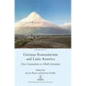 German Romanticism and Latin America: New Connections in World Literature