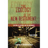 The Ecology of the New Testament: Creation, Re-Creation, and the Environment