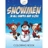 Snowmen in All Shapes and Sizes Coloring Book