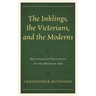 The Inklings, the Victorians, and the Moderns: Reconciling Tradition in the Modern Age