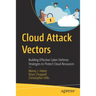 Cloud Attack Vectors: Building Effective Cyber-Defense Strategies to Protect Cloud Resources