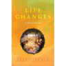 Life Changes: A Poem Collection: Inspirations. Passions. Challenges. Hopes. Dreams.