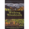 Walking Woodstock: Journeys Into the Wild Heart of America's Most Famous Small Town
