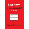 Selenium: Are You Getting Enough to Reduce Your Risk of Cancer?