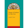 Images of Judaism in Luke-Acts