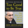 Too Good to Be True: The Rise and Fall of Bernie Madoff