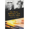 The Dean, Dillinger, and Dayton, Ohio: Legend - Lore - Legacy