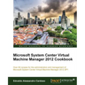 Microsoft System Center Virtual Machine Manager 2012 Cookbook