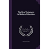 The New Testament in Modern Education