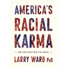 America's Racial Karma: An Invitation to Heal