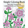 Simple Coloring Book: Easy Adult Coloring Book containing Doodles and Simple Designs