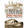 Looting Spiro Mounds: An American King Tut's Tomb