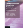 The Environmental Knowledge Commons: Cases and Lessons for Knowledge Sharing