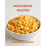 Macaroni Recipes: 30 different recipes, with cheese, salad, with crab, casserole, soup, wirh cauliflower, wirh tuna