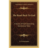 The Road Back To God: A Series Of Self-Searching Devotional Talks