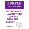PURPLE A way forward: Why humans have nothing to fear from the future