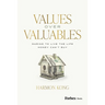 Values Over Valuables: Daring to Live the Life Money Can't Buy