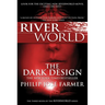 The Dark Design: The Third Book of the Riverworld Series