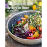 50 Garden to Table Recipes for Home