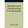 Goffine'S Devout Instructions On The Epistles And Gospels For The Sundays And Holydays: With The Lives Of Many Saints Of God, Explanations Of Christia