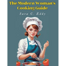 The Modern Woman's Cooking Guide: 400+ Unforgettable Recipes