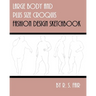 Large Body and Plus Size Croquis Fashion Design Sketchbook