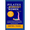 Pilates Workout for Women Over 60: A Comprehensive Pilates Program Focused on Strength, Flexibility, and Inner Well-Being, Ideal for Women Embracing t