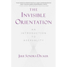 The Invisible Orientation: An Introduction to Asexuality * Next Generation Indie Book Awards Winner in LGBT *
