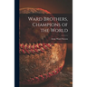 Ward Brothers, Champions of the World