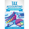 Tax Accounting: A Guide for Small Business Owners Wanting to Understand Tax Deductions, and Taxes Related to Payroll, LLCs, Self-Employment, S Corps,