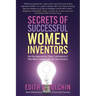 Secrets of Successful Women Inventors: How They Swam with the Sharks and Hundreds of Other Ways to Commercialize Your Own Inventions