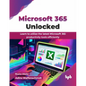 Microsoft 365 Unlocked: Learn to utilize the latest Microsoft 365 productivity tools efficiently (English Edition)