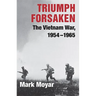 Triumph Forsaken: The Vietnam War, 1954-1965