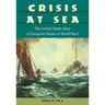 Crisis at Sea: The United States Navy in European Waters in World War I