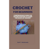 Crochet for Beginners: Comprehensive Guide for Anyone Wanting To Learn the Basics of Crochet